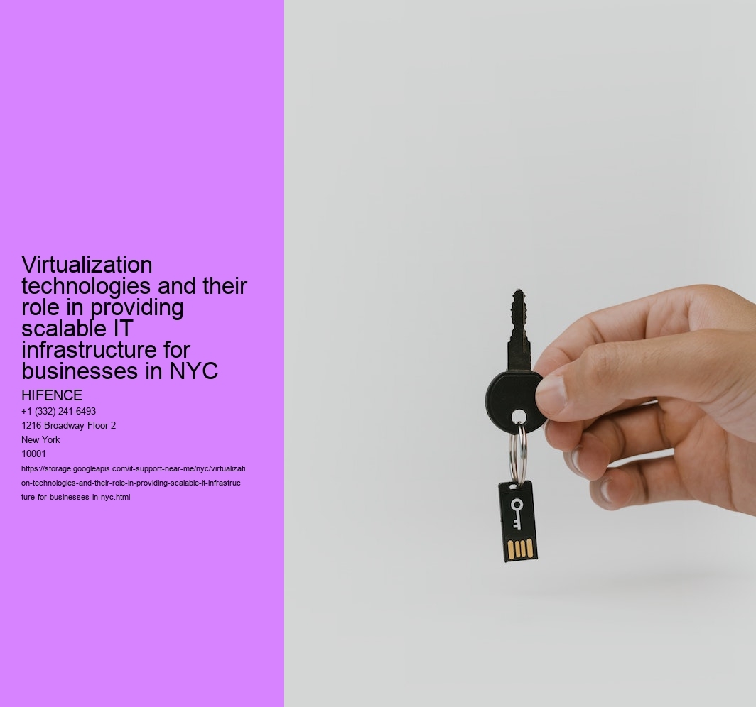 Virtualization technologies and their role in providing scalable IT infrastructure for businesses in NYC  